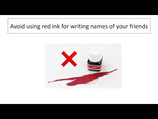 Avoid using red ink for writing names of your friends