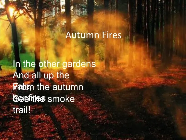 Autumn Fires In the other gardens And all up the vale, From