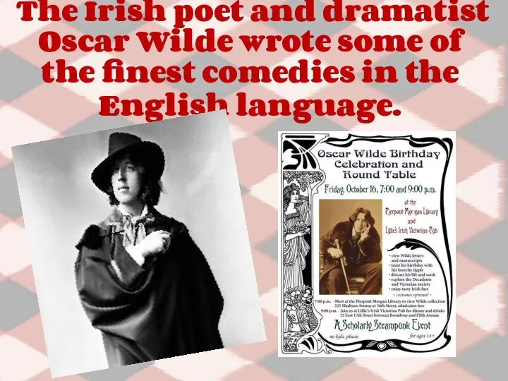 The Irish poet and dramatist Oscar Wilde wrote some of the finest