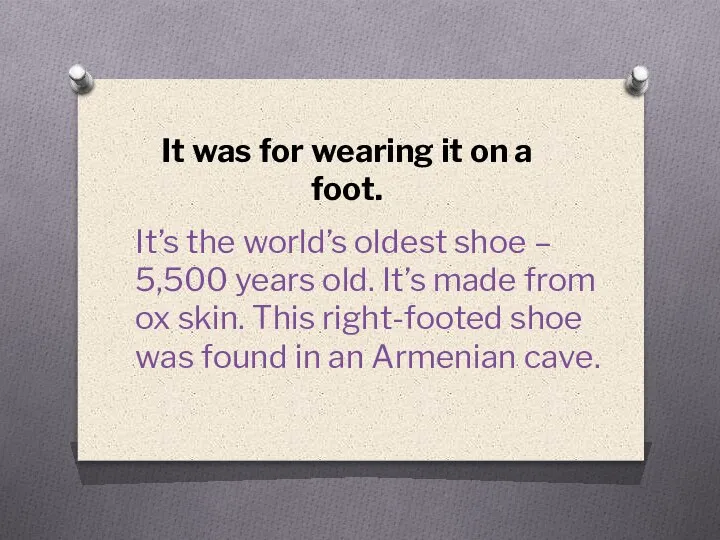 It was for wearing it on a foot. It’s the world’s oldest