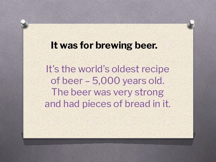 It was for brewing beer. It’s the world’s oldest recipe of beer