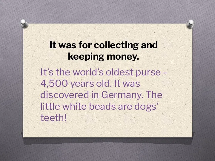 It was for collecting and keeping money. It’s the world’s oldest purse