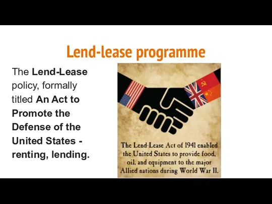 Lend-lease programme The Lend-Lease policy, formally titled An Act to Promote the