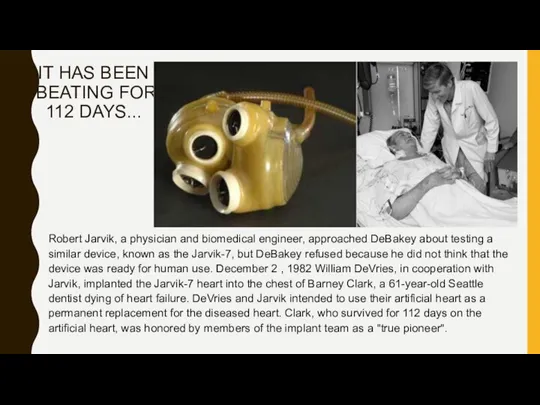 IT HAS BEEN BEATING FOR 112 DAYS... Robert Jarvik, a physician and