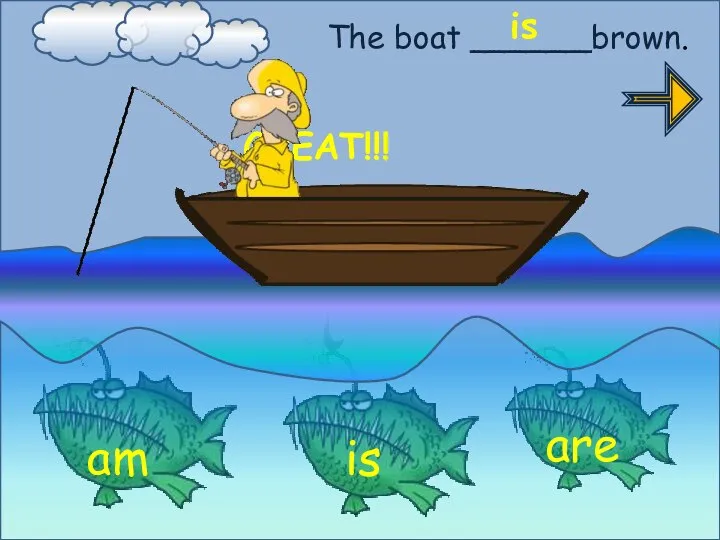 The boat ______brown. is GREAT!!! am is are
