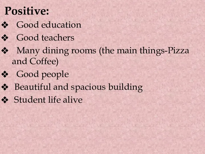 Positive: Good education Good teachers Many dining rooms (the main things-Pizza and