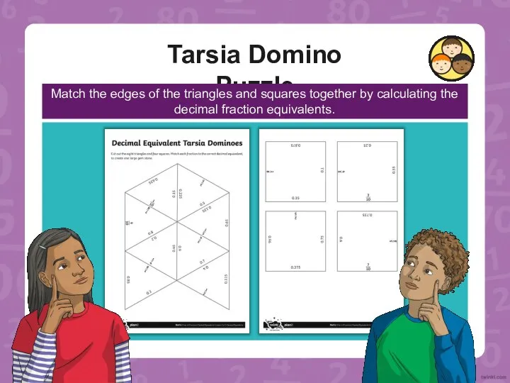 Tarsia Domino Puzzle Match the edges of the triangles and squares together