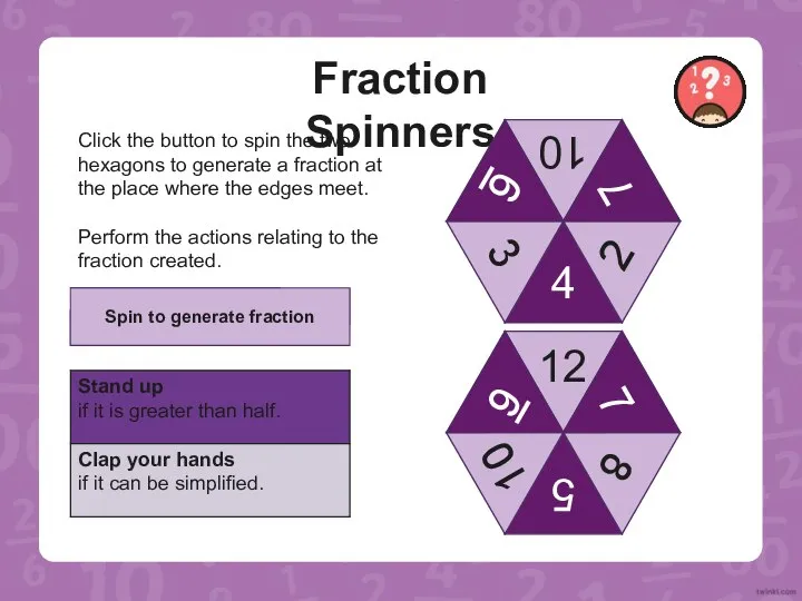 Fraction Spinners Click the button to spin the two hexagons to generate