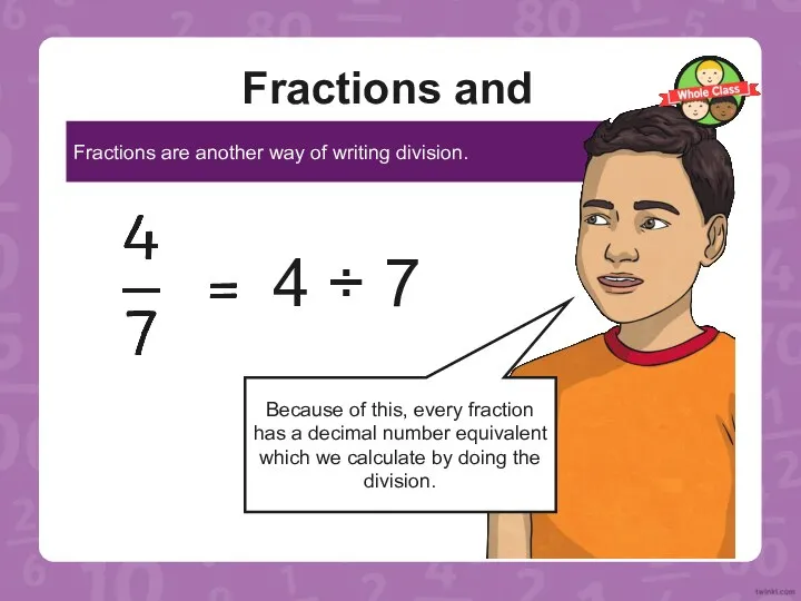 Fractions and Division Fractions are another way of writing division. Because of