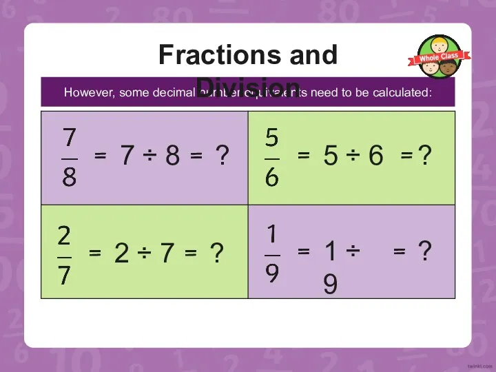 However, some decimal number equivalents need to be calculated: Fractions and Division