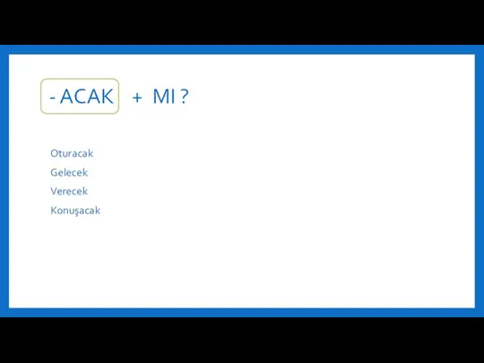 - ACAK + MI ? Oturacak Gelecek Verecek Konuşacak