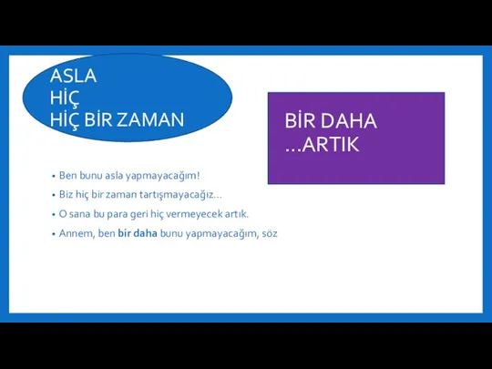 ASLA HİÇ HİÇ BİR ZAMAN Ben bunu asla yapmayacağım! Biz hiç bir