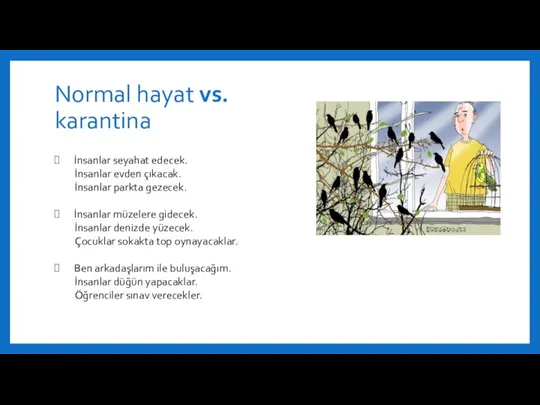 Normal hayat vs. karantina İnsanlar seyahat edecek. İnsanlar evden çıkacak. İnsanlar parkta