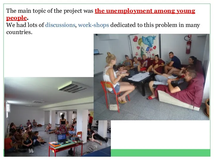 The main topic of the project was the unemployment among young people.