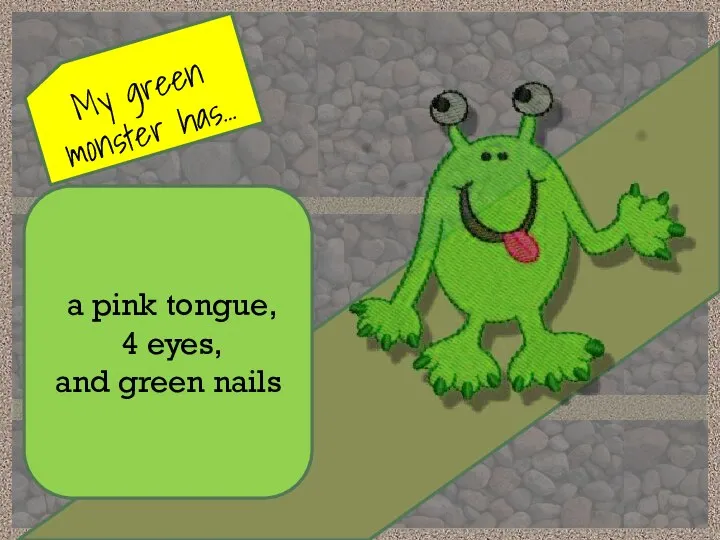 My green monster has… a pink tongue, 4 eyes, and green nails