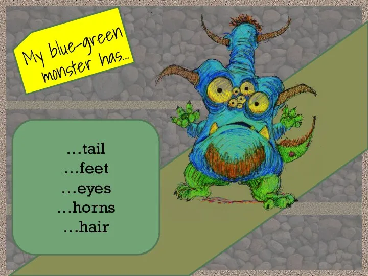 My blue-green monster has… …tail …feet …eyes …horns …hair