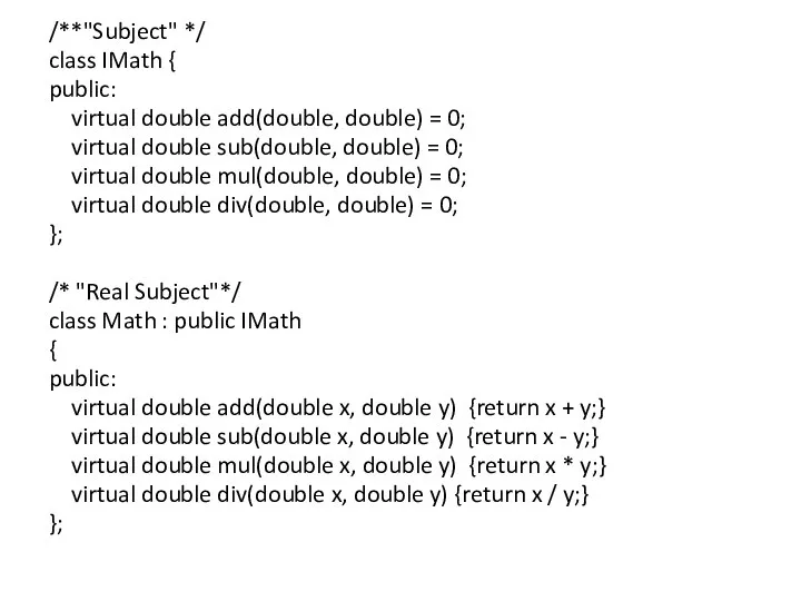/**"Subject" */ class IMath { public: virtual double add(double, double) = 0;