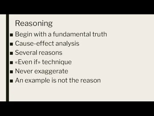 Reasoning Begin with a fundamental truth Cause-effect analysis Several reasons «Even if»