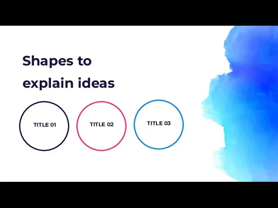 TITLE 01 TITLE 02 TITLE 03 Shapes to explain ideas