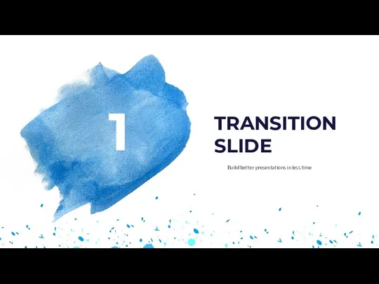1 Build better presentations in less time TRANSITION SLIDE