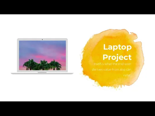 Laptop Project Itself is what the end-user derives value from also can refer.