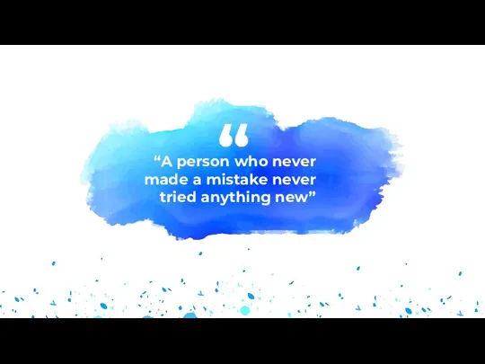 “A person who never made a mistake never tried anything new” “