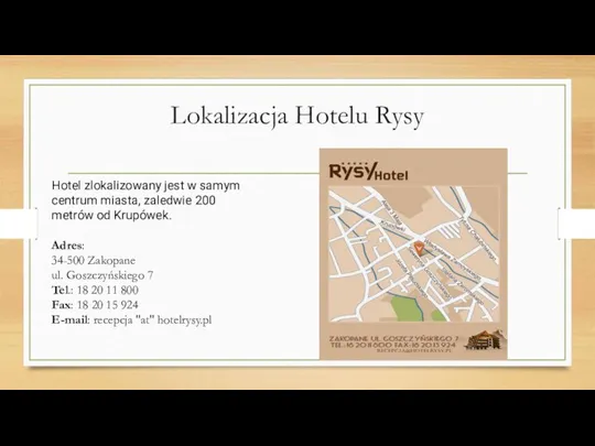 Lokalizacja Hotelu Rysy Hotel zlokalizowany jest w samym centrum miasta, zaledwie 200
