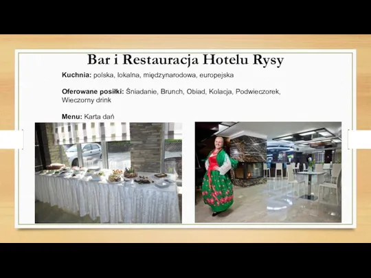 Bar i Restauracja Hotelu Rysy Kuchnia: polska, lokalna, międzynarodowa, europejska Oferowane posiłki: