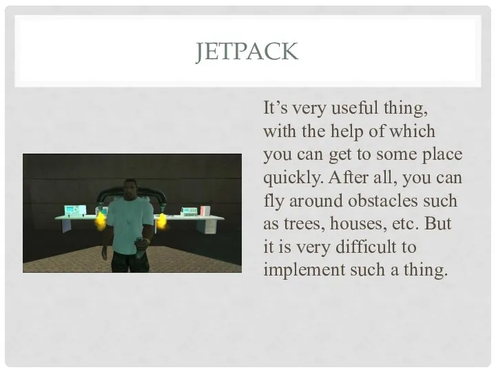 JETPACK It’s very useful thing, with the help of which you can