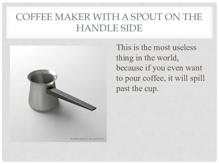 COFFEE MAKER WITH A SPOUT ON THE HANDLE SIDE This is the