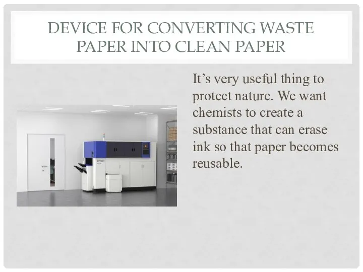 DEVICE FOR CONVERTING WASTE PAPER INTO CLEAN PAPER It’s very useful thing