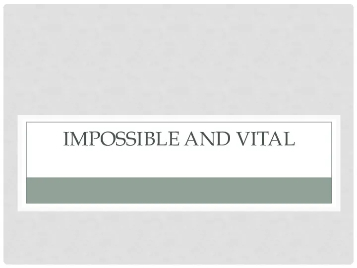 IMPOSSIBLE AND VITAL