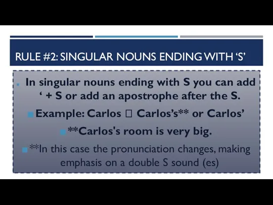 RULE #2: SINGULAR NOUNS ENDING WITH ‘S’ In singular nouns ending with