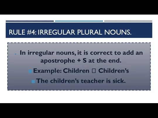 RULE #4: IRREGULAR PLURAL NOUNS. In irregular nouns, it is correct to