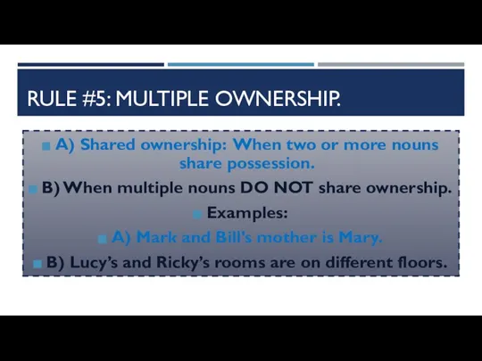 RULE #5: MULTIPLE OWNERSHIP. A) Shared ownership: When two or more nouns