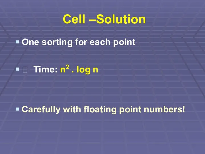 Cell –Solution One sorting for each point ? Time: n2 . log