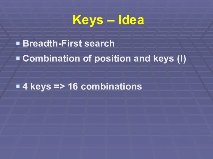 Keys – Idea Breadth-First search Combination of position and keys (!) 4 keys => 16 combinations