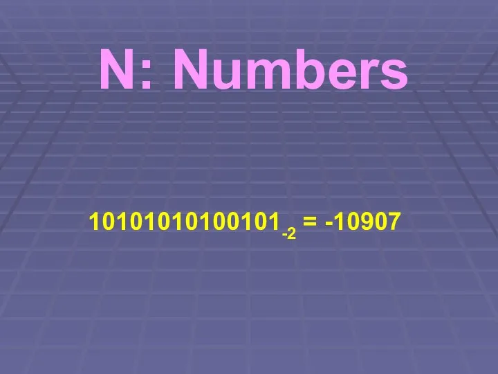 N: Numbers 10101010100101-2 = -10907