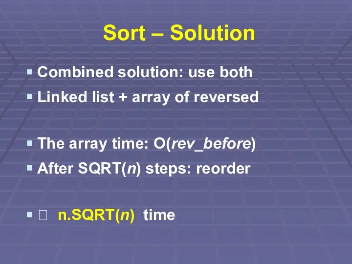 Sort – Solution Combined solution: use both Linked list + array of