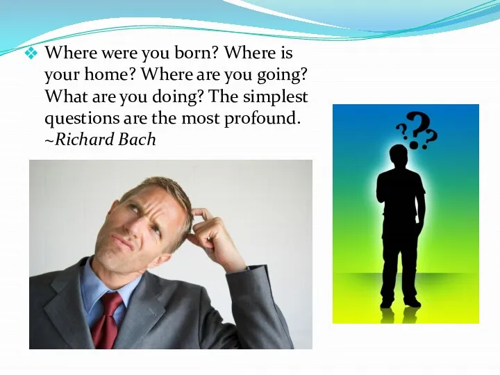 Where were you born? Where is your home? Where are you going?