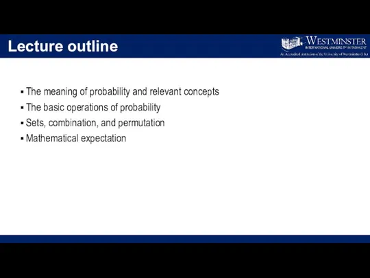 Lecture outline The meaning of probability and relevant concepts The basic operations