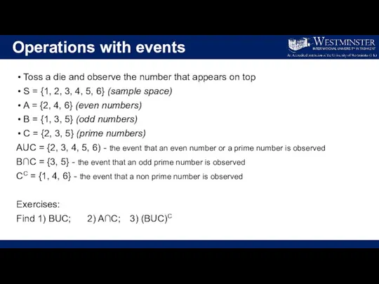 Operations with events Toss a die and observe the number that appears