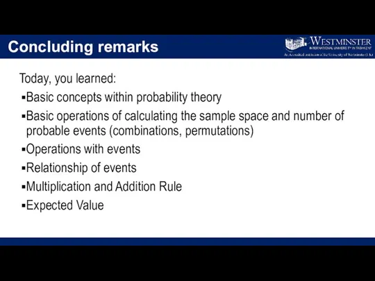 Concluding remarks Today, you learned: Basic concepts within probability theory Basic operations