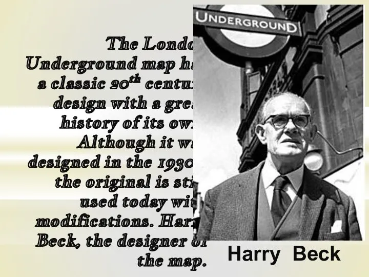 Harry Beck The London Underground map has a classic 20th century design