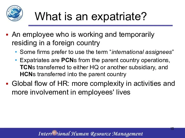 What is an expatriate? An employee who is working and temporarily residing