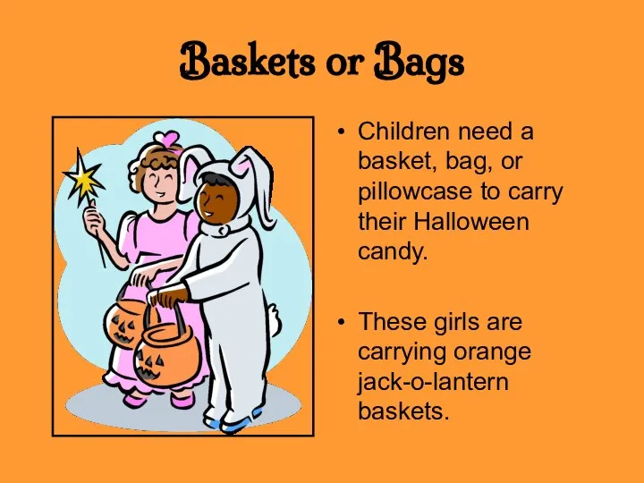 Baskets or Bags Children need a basket, bag, or pillowcase to carry