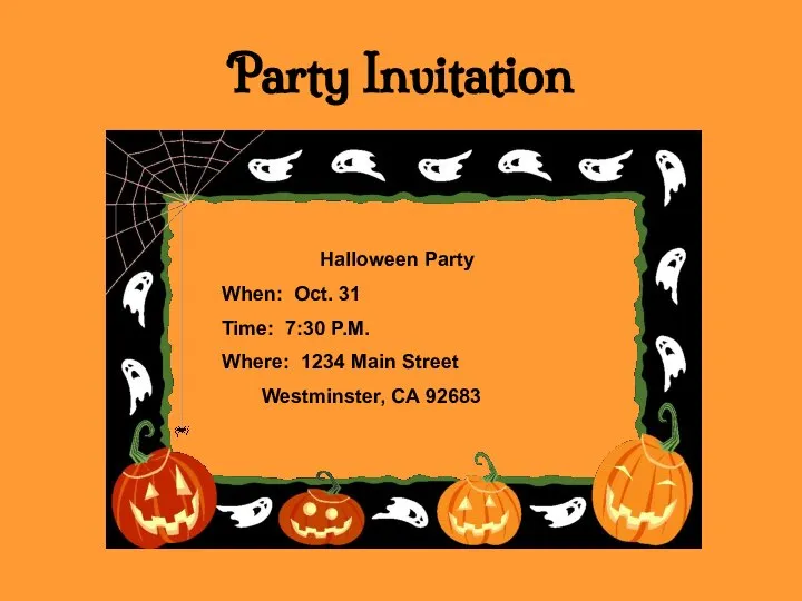 Party Invitation Halloween Party When: Oct. 31 Time: 7:30 P.M. Where: 1234