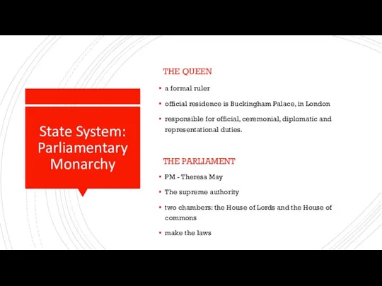 State System: Parliamentary Monarchy THE QUEEN a formal ruler official residence is