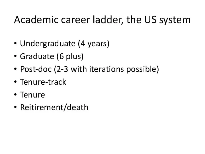 Academic career ladder, the US system Undergraduate (4 years) Graduate (6 plus)