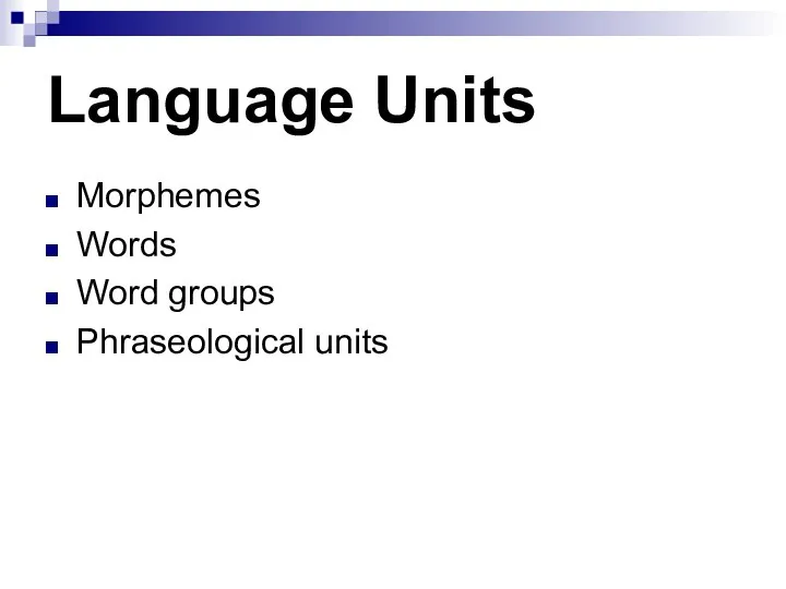 Language Units Morphemes Words Word groups Phraseological units